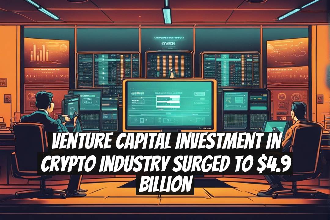 Venture Capital Investment in Crypto Industry Surged to $4.9 Billion