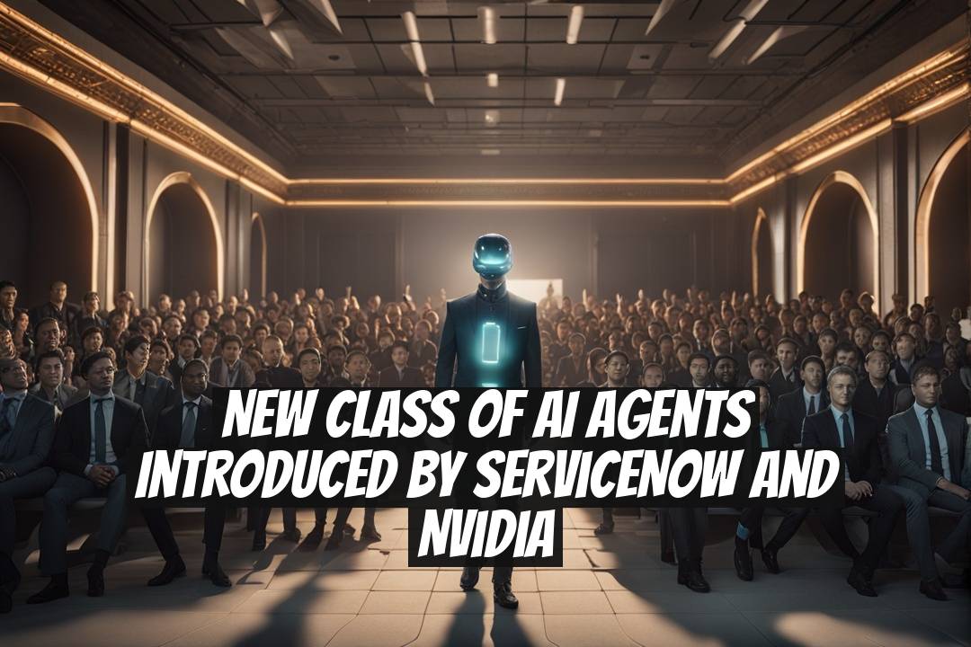 New Class of AI Agents Introduced by ServiceNow and Nvidia