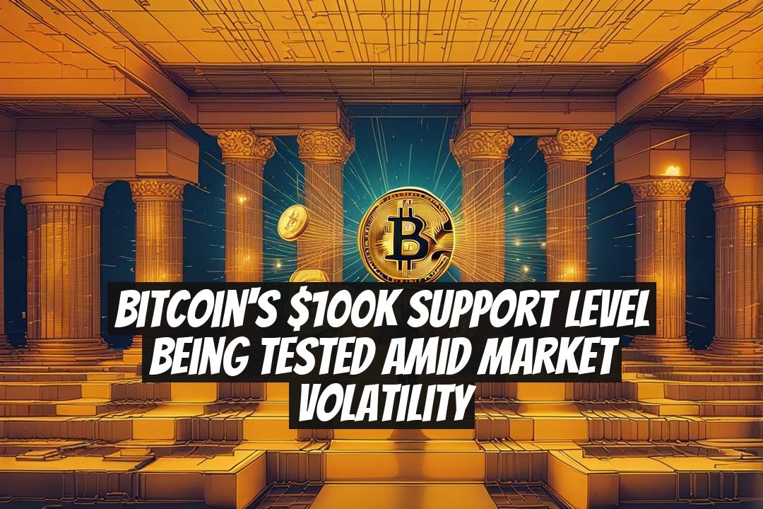 Bitcoin's $100K Support Level Being Tested Amid Market Volatility