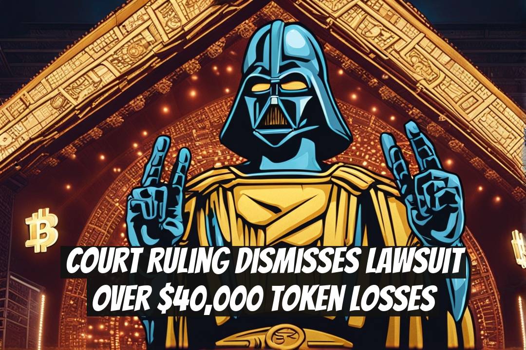 Court Ruling Dismisses Lawsuit Over $40,000 Token Losses