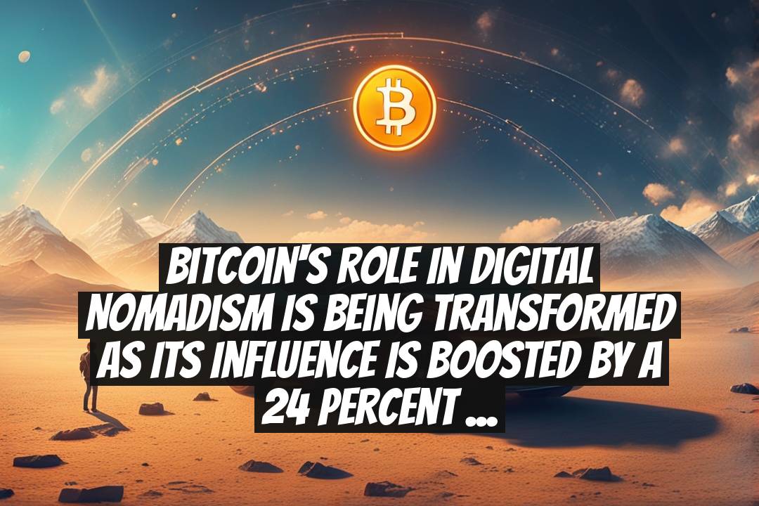 Bitcoin's role in digital nomadism is being transformed as its influence is boosted by a 24 percent price rebound this May 2025