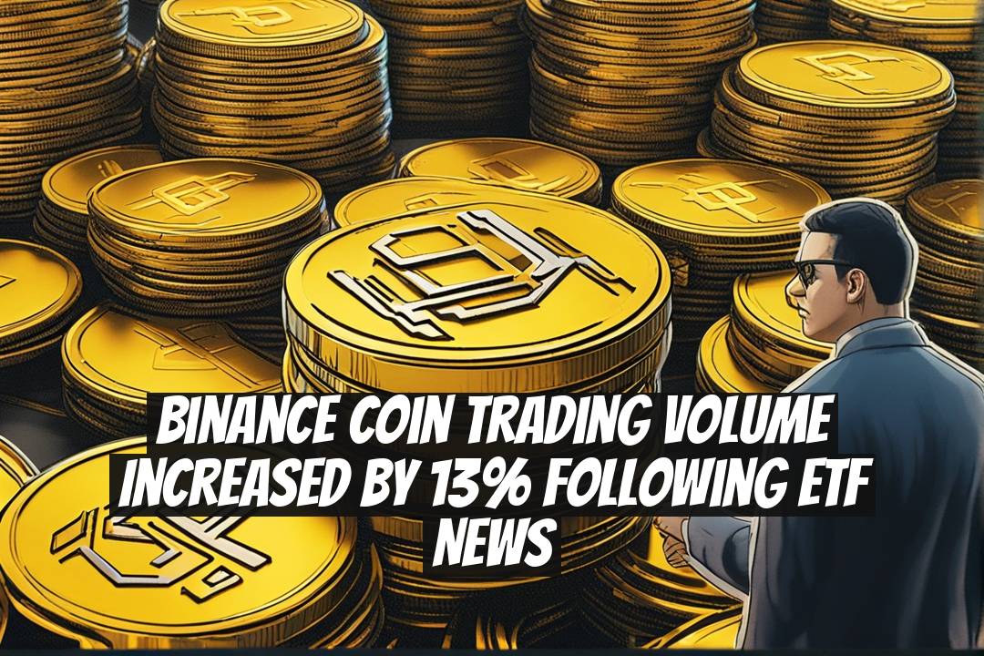 Binance Coin Trading Volume Increased by 13% Following ETF News