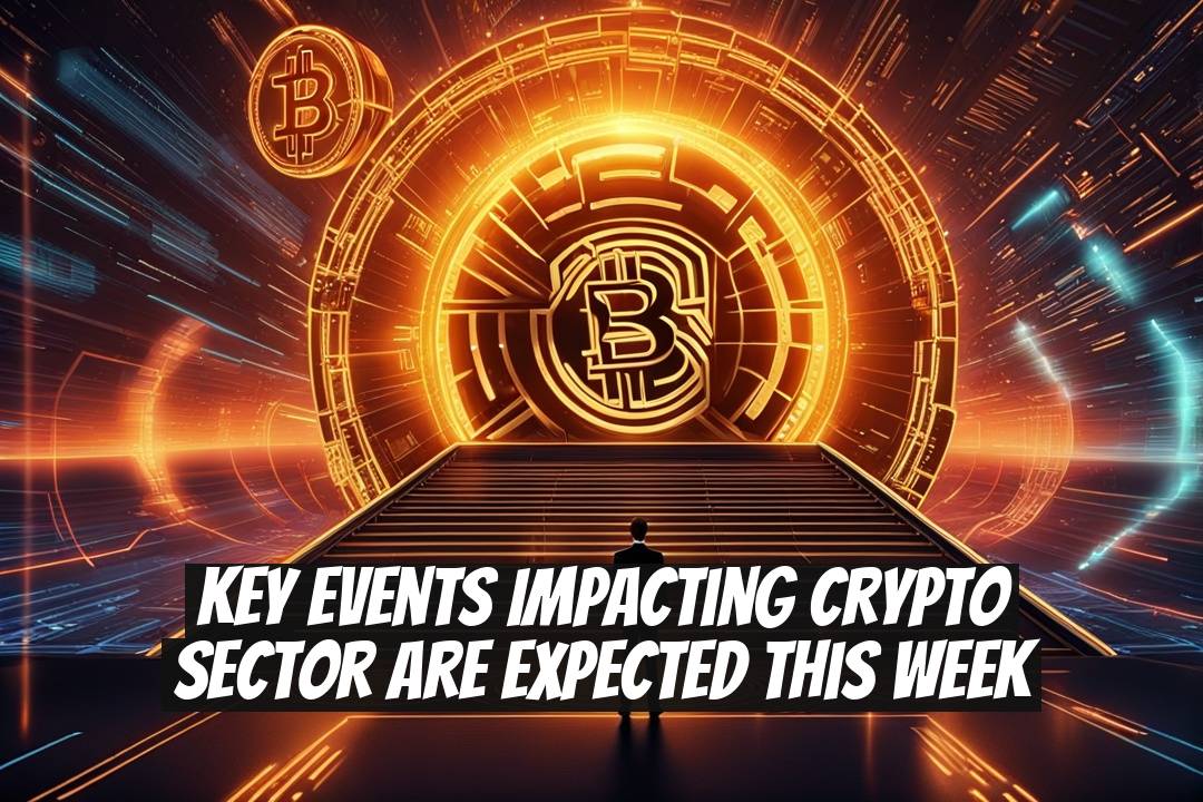 Key Events Impacting Crypto Sector Are Expected This Week