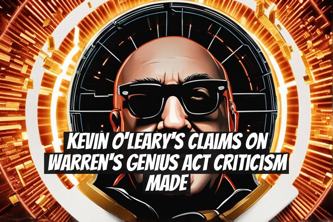 Kevin O'Leary's Claims on Warren's GENIUS Act Criticism Made