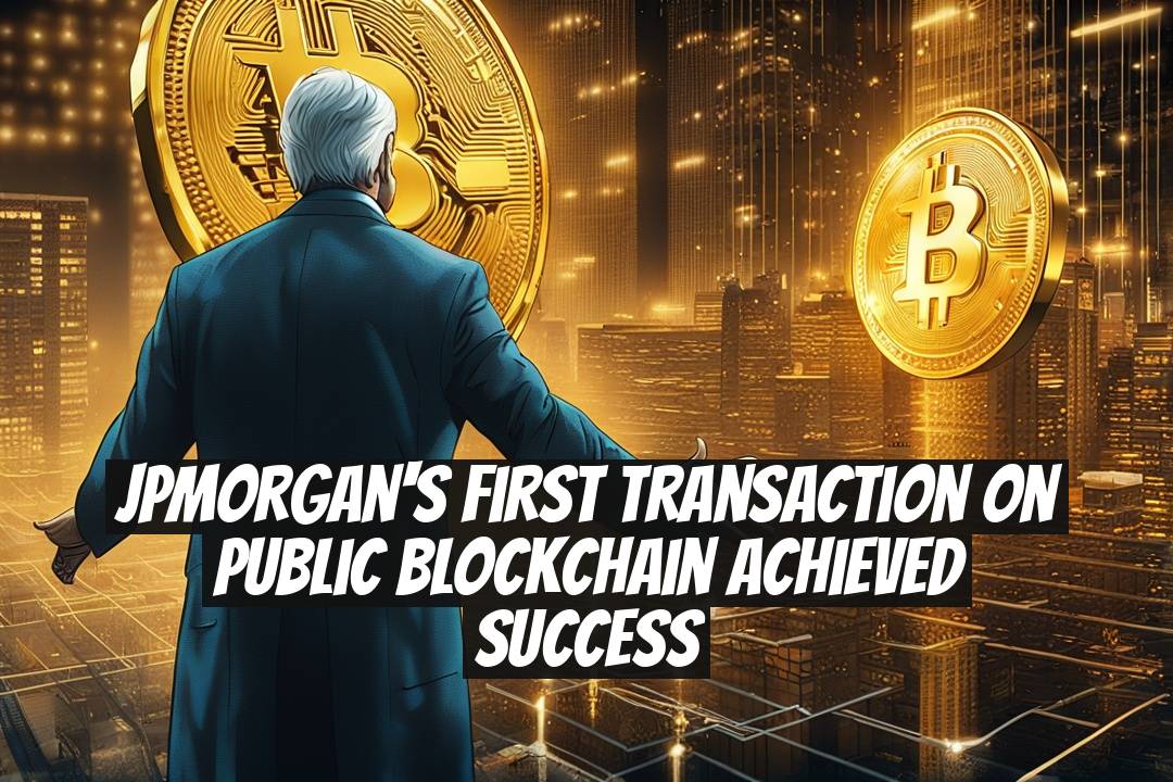 JPMorgan's First Transaction on Public Blockchain Achieved Success