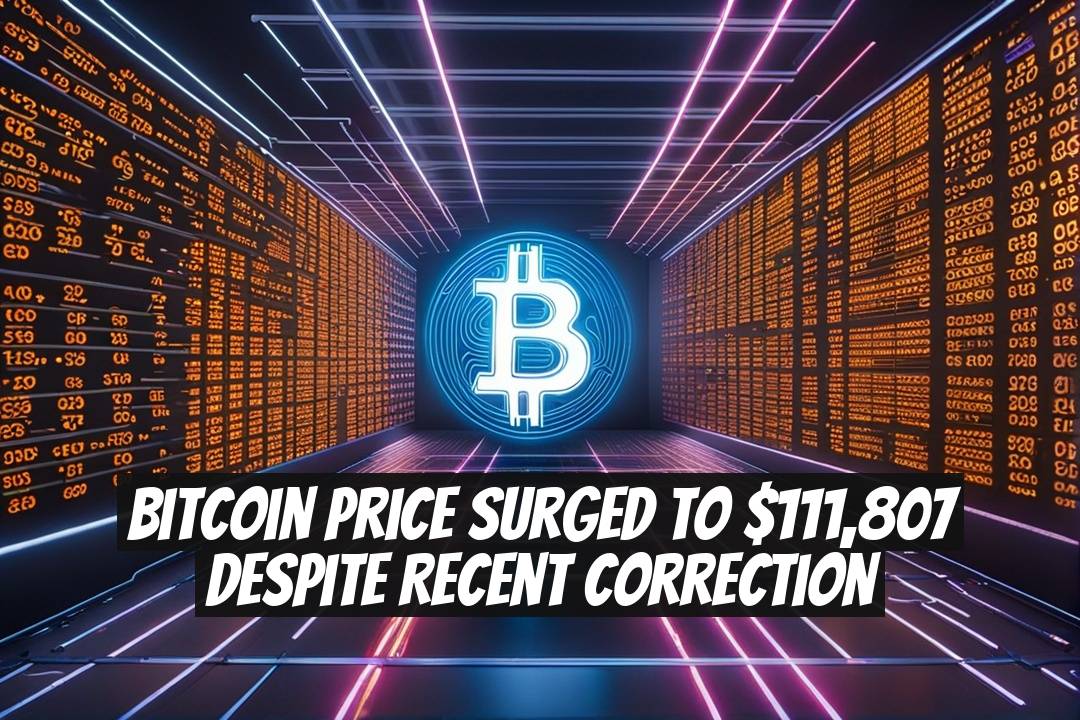 Bitcoin Price Surged to $111,807 Despite Recent Correction