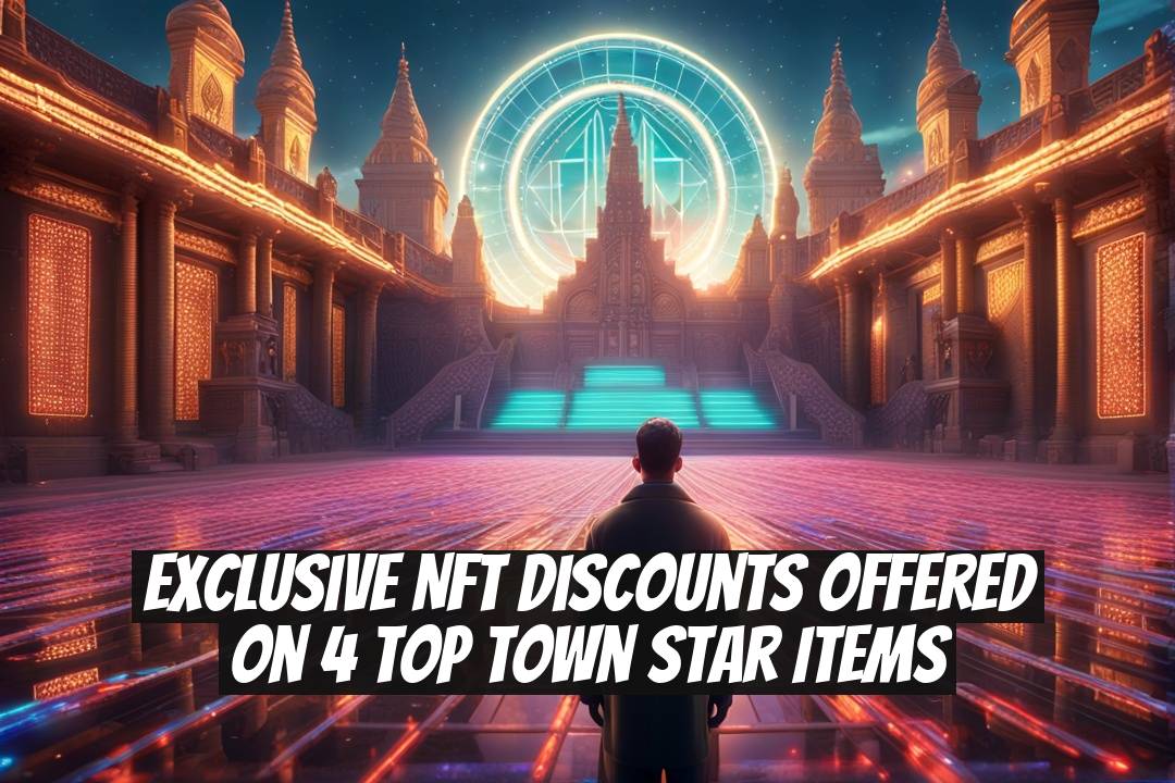 Exclusive NFT Discounts Offered on 4 Top Town Star Items