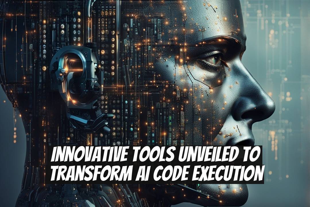 Innovative Tools Unveiled to Transform AI Code Execution