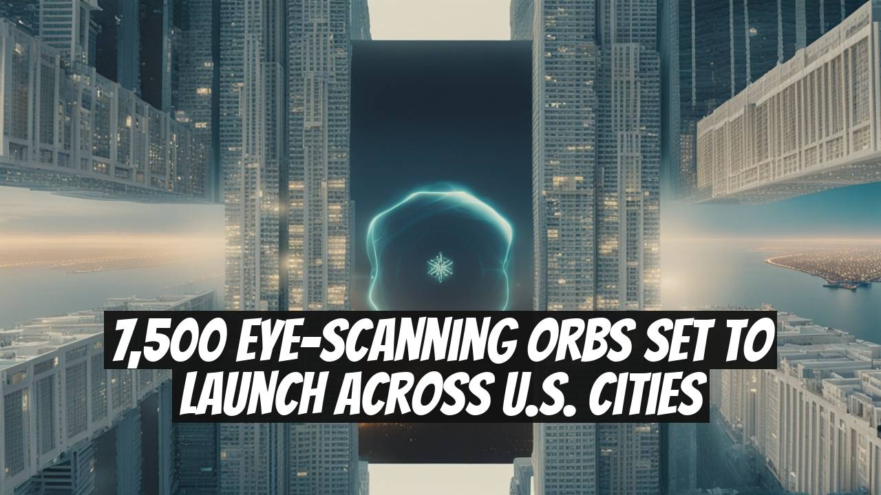 7,500 Eye-Scanning Orbs Set to Launch Across U.S. Cities