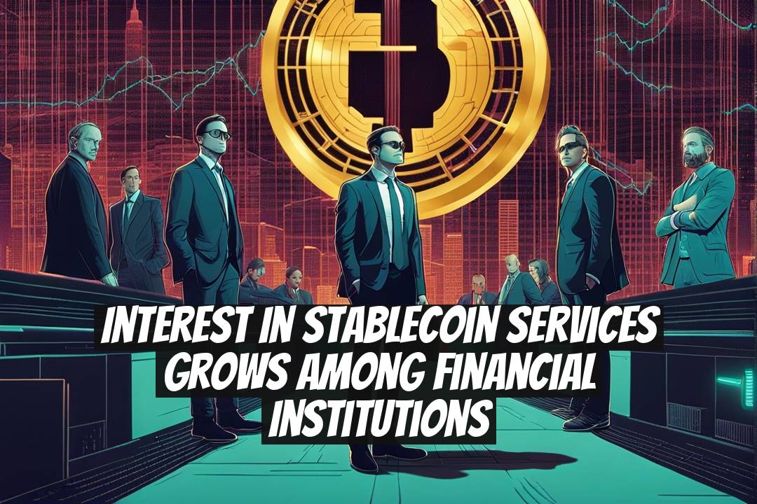 Interest in Stablecoin Services Grows Among Financial Institutions