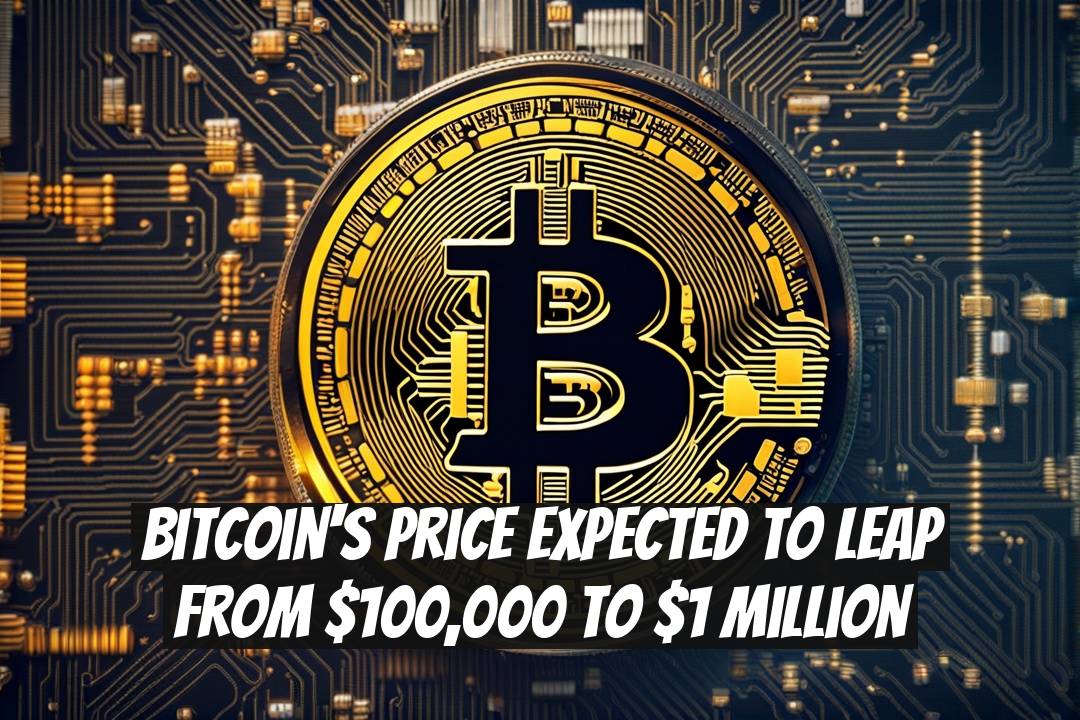 Bitcoin's Price Expected to Leap from $100,000 to $1 Million