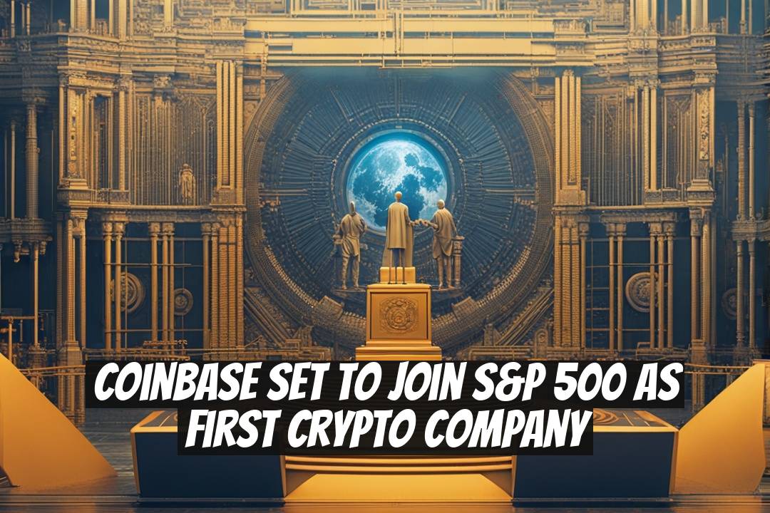 Coinbase Set to Join S&P 500 as First Crypto Company