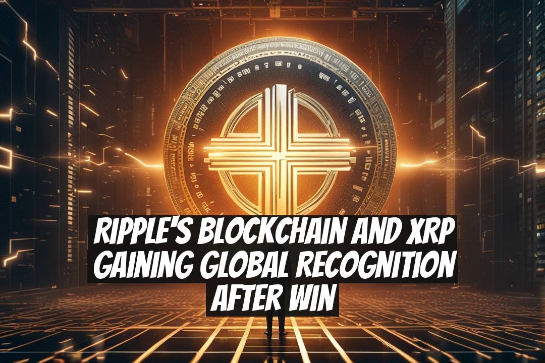 Ripple's Blockchain and XRP Gaining Global Recognition After Win