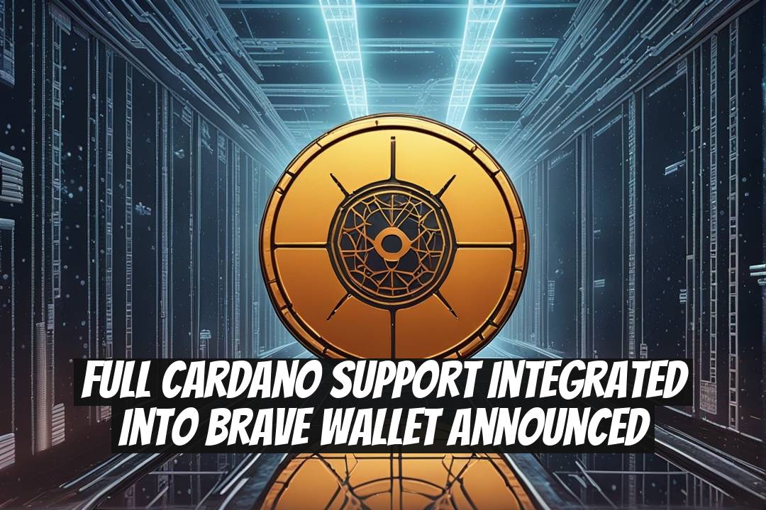 Full Cardano Support Integrated into Brave Wallet Announced