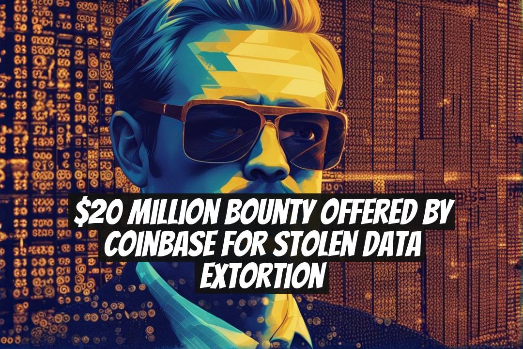 $20 Million Bounty Offered by Coinbase for Stolen Data Extortion