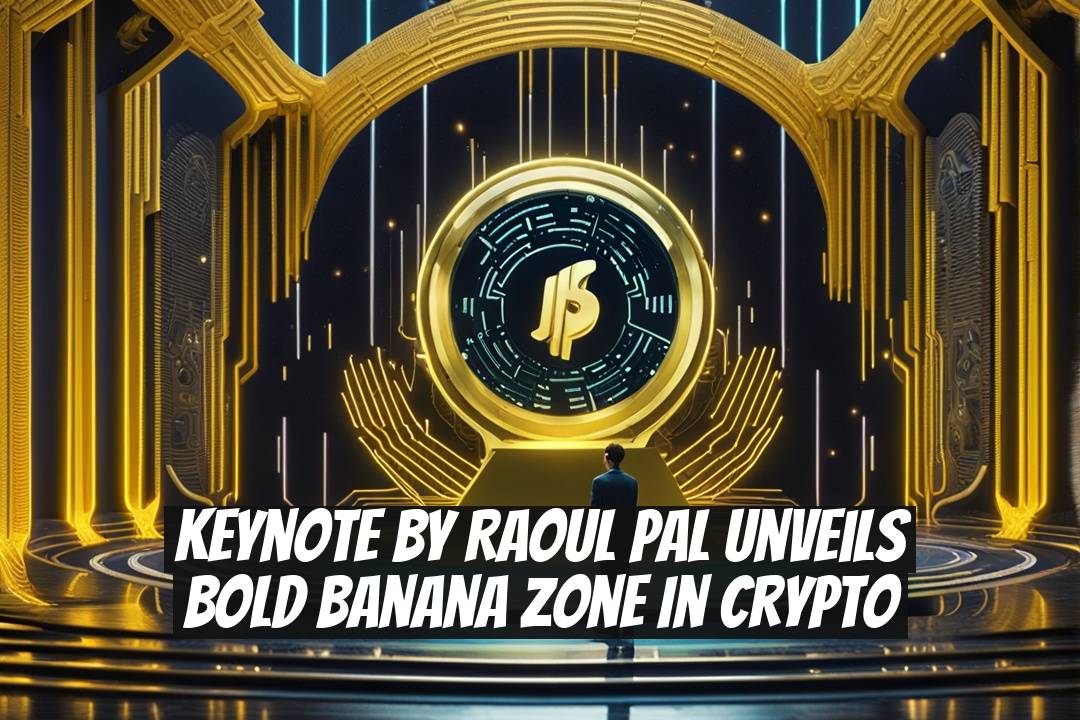 Keynote by Raoul Pal Unveils Bold Banana Zone in Crypto