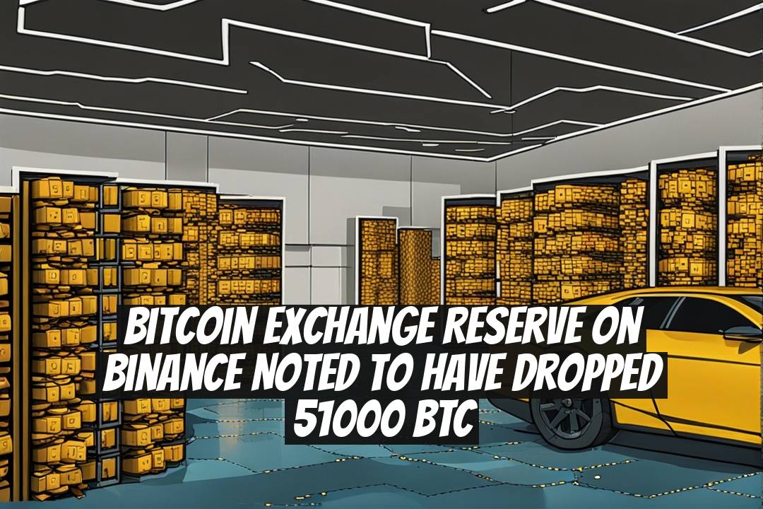 Bitcoin Exchange Reserve on Binance Noted to Have Dropped 51000 BTC