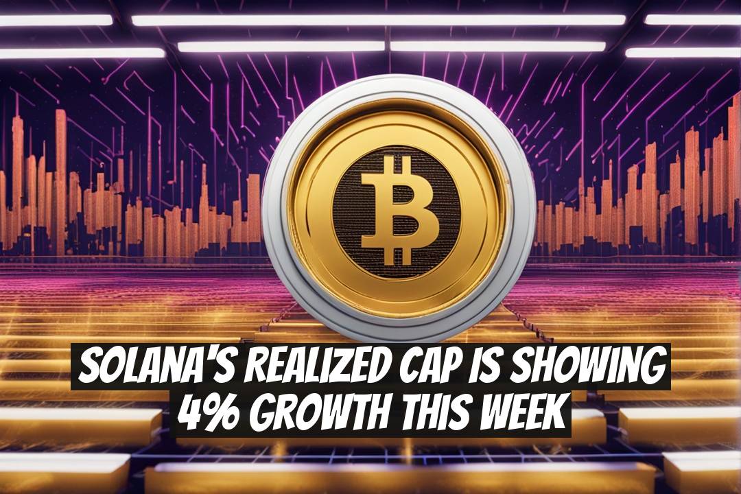 Solana's Realized Cap Is Showing 4% Growth This Week