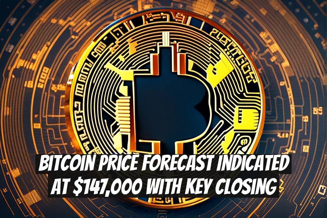 Bitcoin Price Forecast Indicated at $147,000 With Key Closing