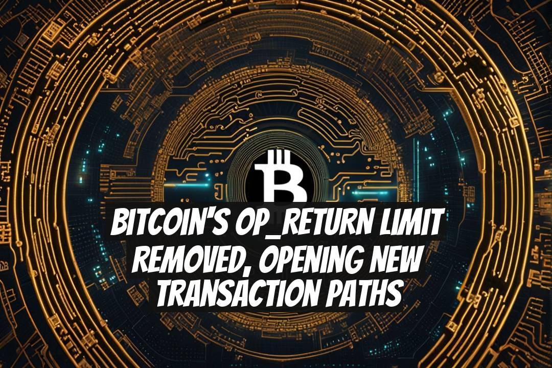 Bitcoin's OP_RETURN Limit Removed, Opening New Transaction Paths