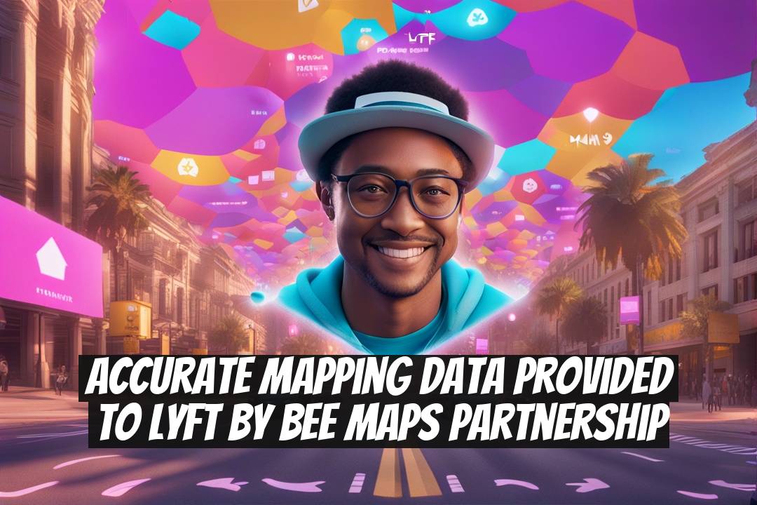 Accurate Mapping Data Provided to Lyft by Bee Maps Partnership