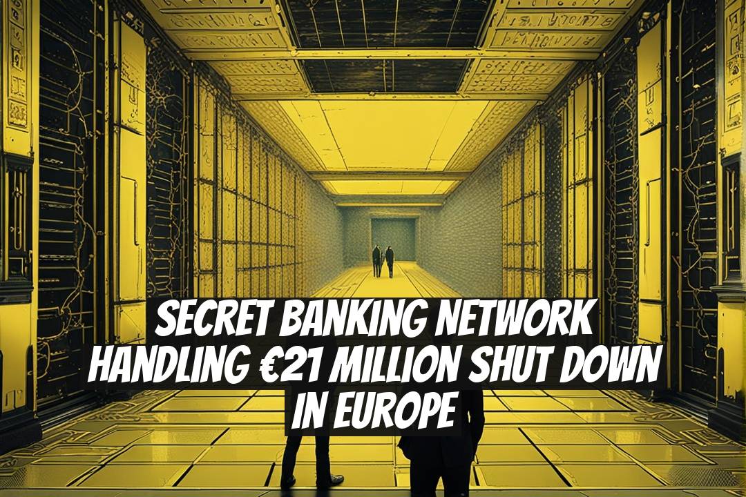 Secret Banking Network Handling €21 Million Shut Down in Europe