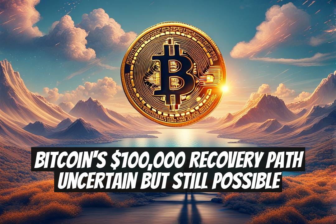 Bitcoin's $100,000 Recovery Path Uncertain but Still Possible