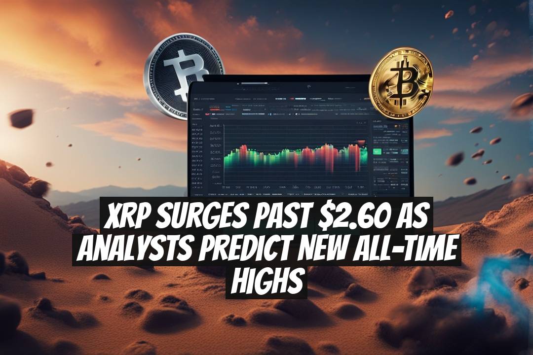XRP Surges Past $2.60 as Analysts Predict New All-Time Highs