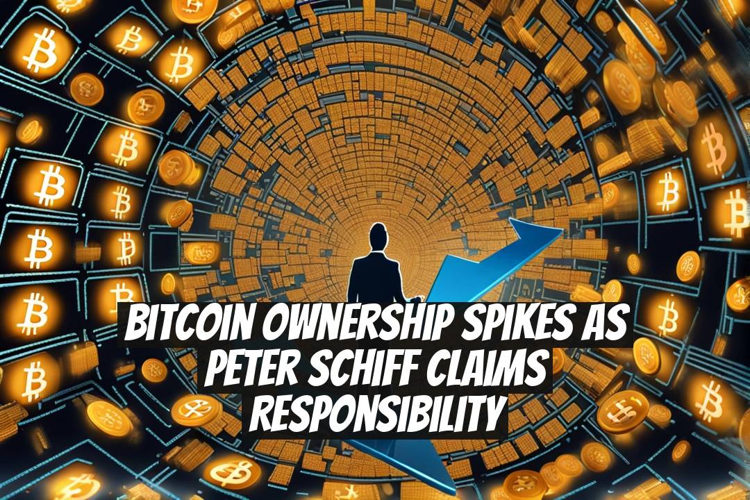 Bitcoin Ownership Spikes as Peter Schiff Claims Responsibility