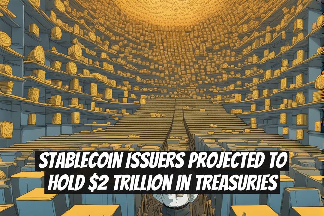Stablecoin Issuers Projected to Hold $2 Trillion in Treasuries