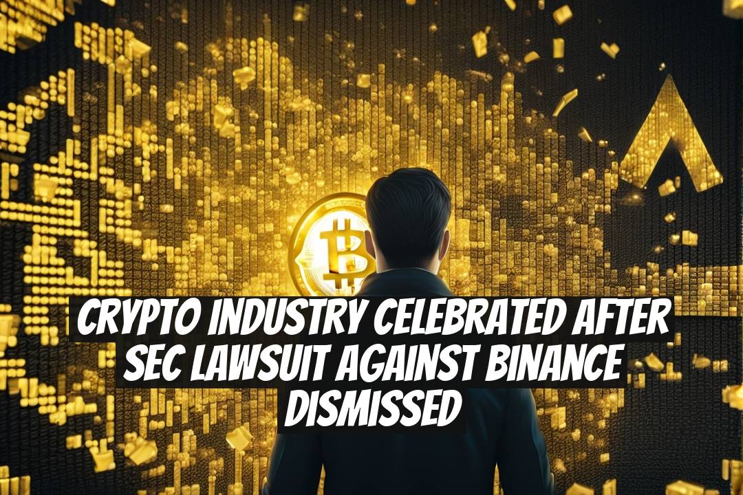 Crypto Industry Celebrated After SEC Lawsuit Against Binance Dismissed