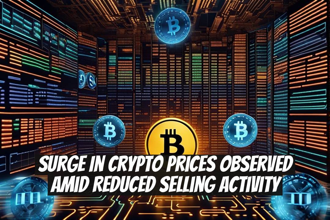 Surge in Crypto Prices Observed Amid Reduced Selling Activity