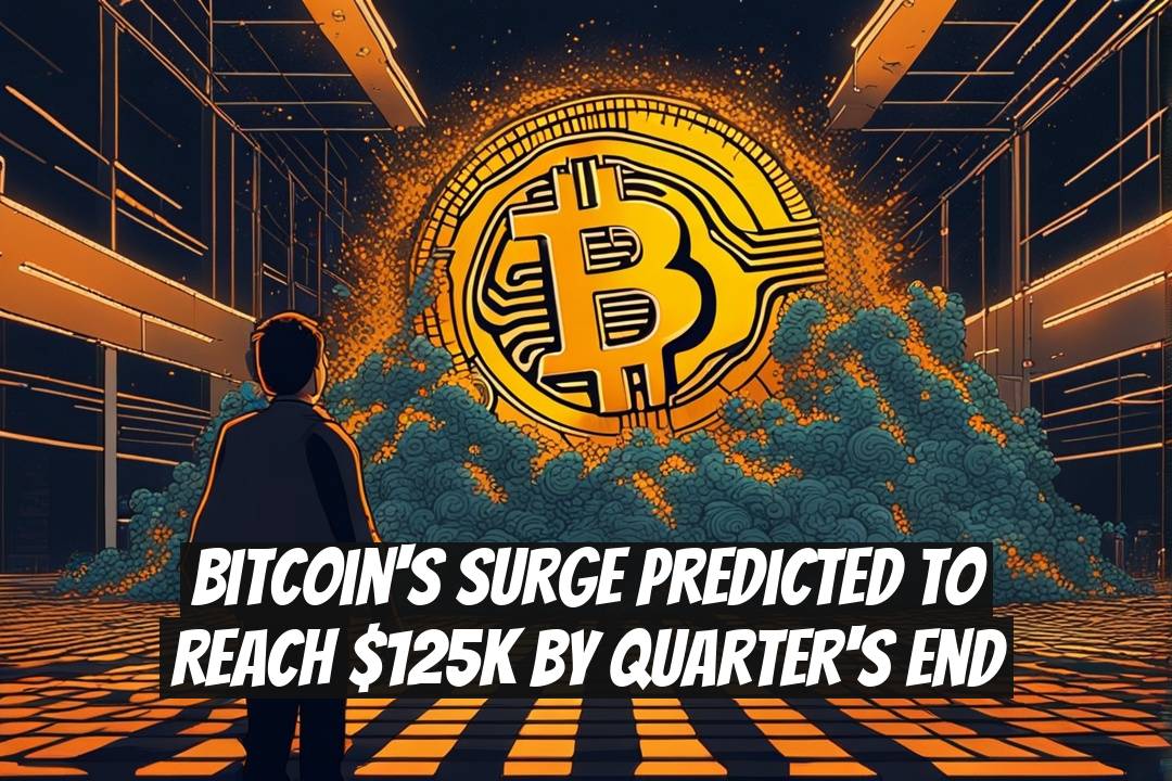 Bitcoin's Surge Predicted to Reach $125K by Quarter's End
