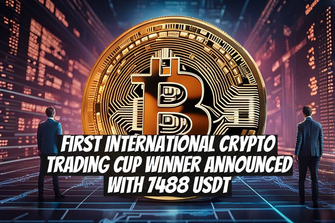 First International Crypto Trading Cup Winner Announced with 7488 USDT