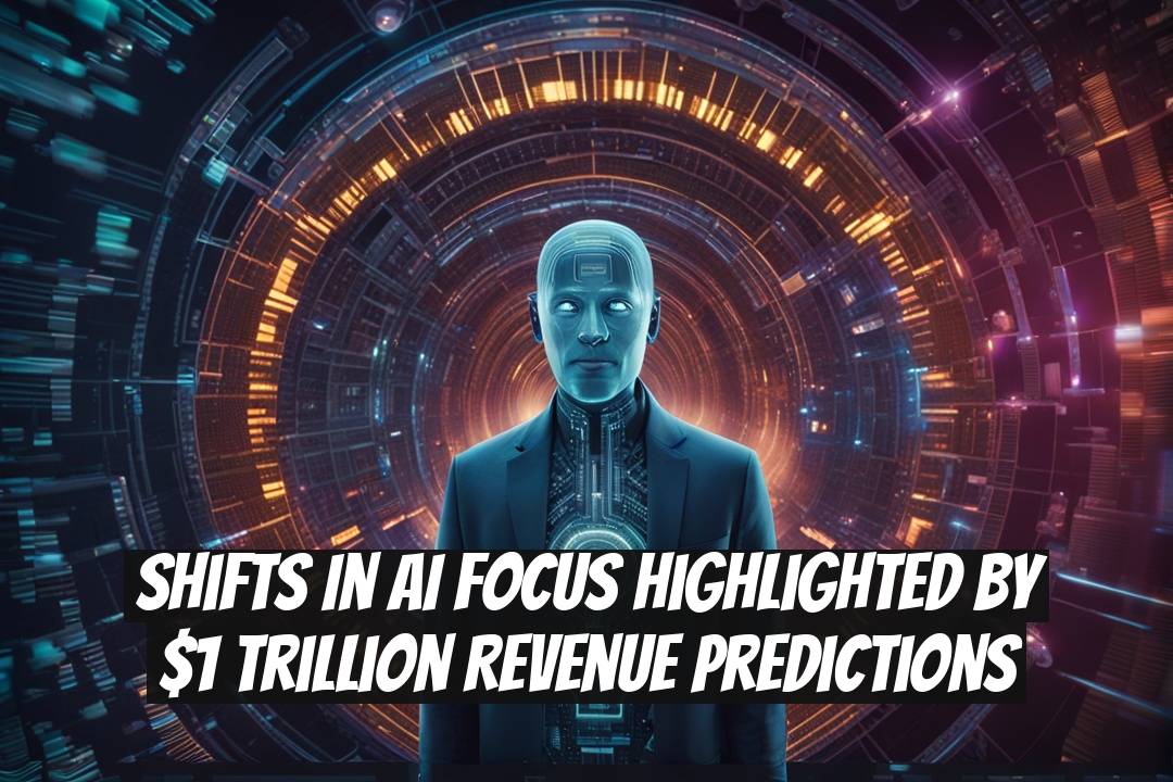 Shifts in AI Focus Highlighted by $1 Trillion Revenue Predictions