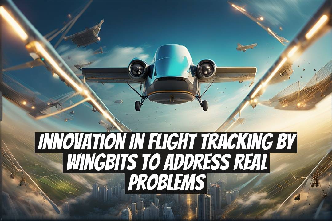 Innovation in Flight Tracking by Wingbits to Address Real Problems