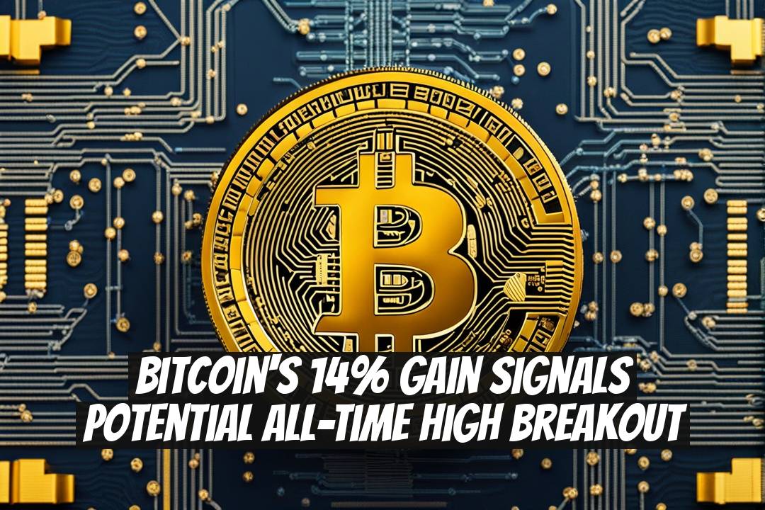 Bitcoin's 14% Gain Signals Potential All-Time High Breakout