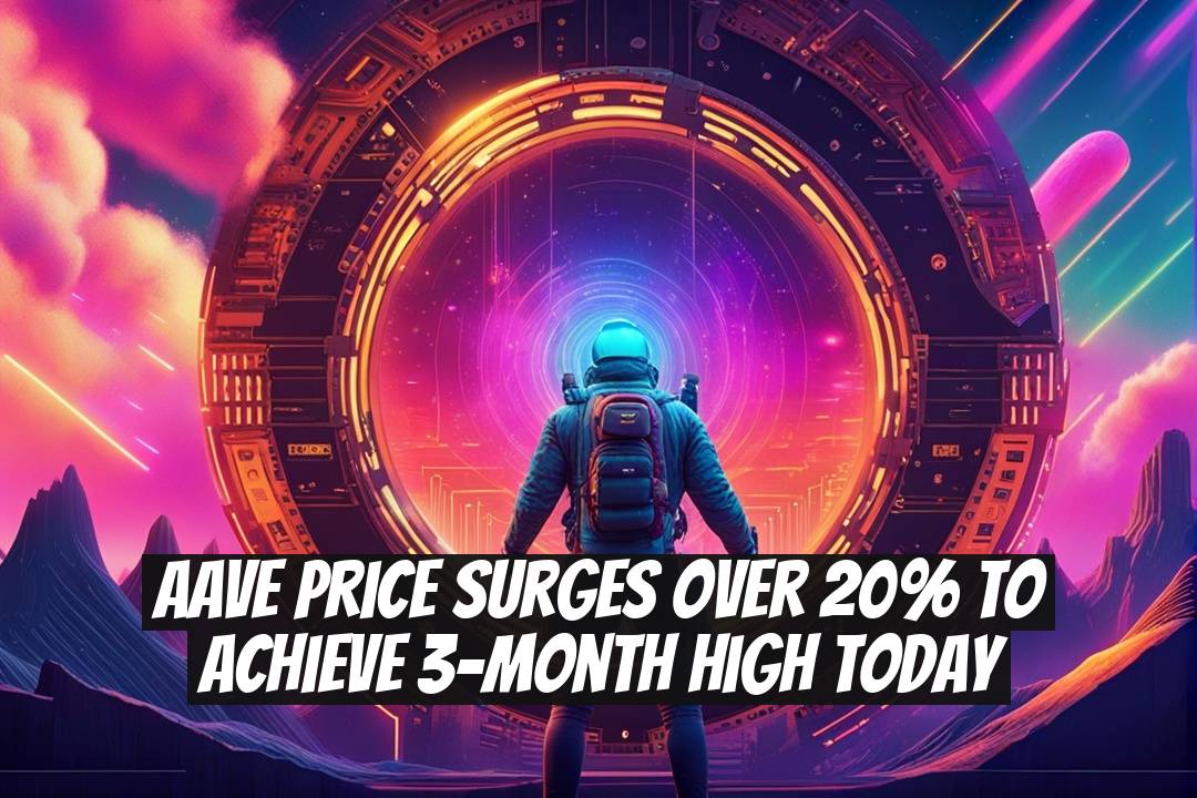 AAVE Price Surges Over 20% to Achieve 3-Month High Today
