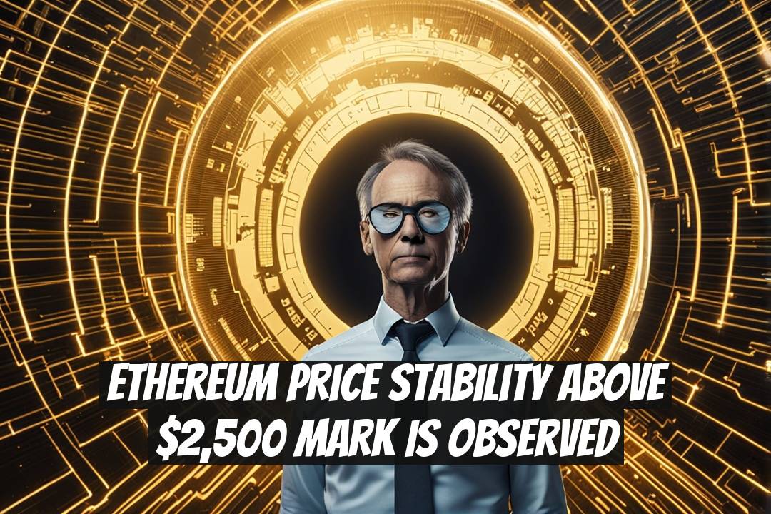 Ethereum Price Stability Above $2,500 Mark Is Observed