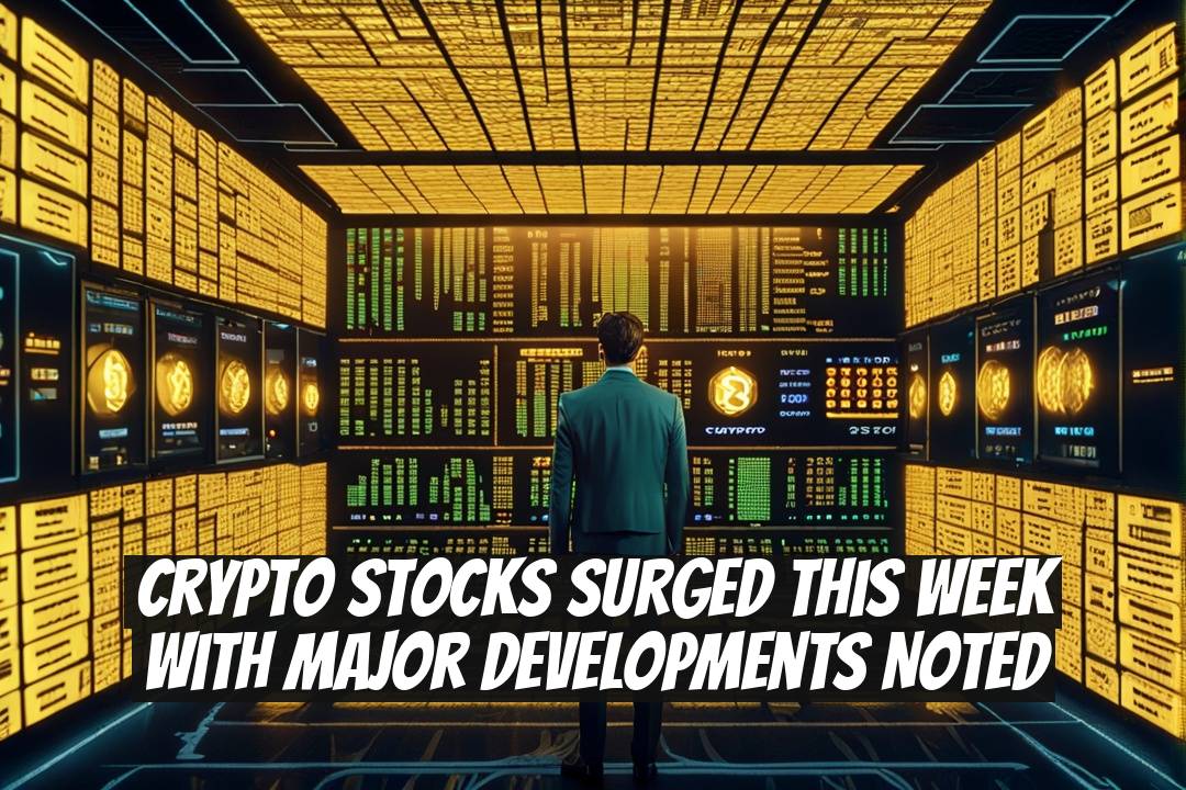 Crypto Stocks Surged This Week with Major Developments Noted