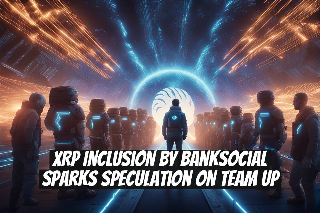 XRP Inclusion by BankSocial Sparks Speculation on Team Up
