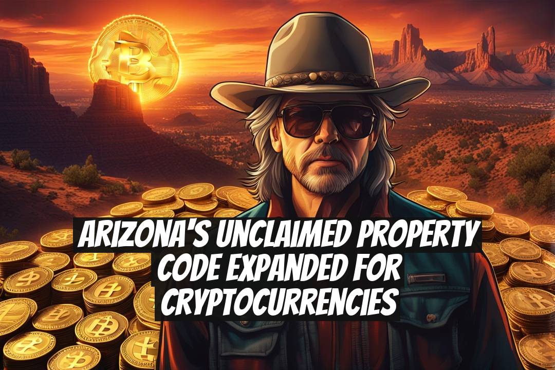 Arizona's Unclaimed Property Code Expanded for Cryptocurrencies