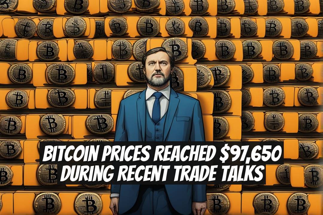 Bitcoin Prices Reached $97,650 During Recent Trade Talks