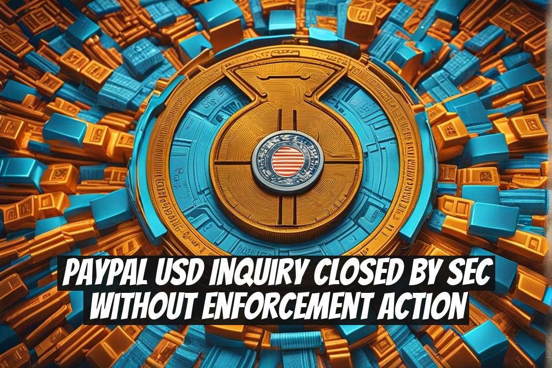 PayPal USD Inquiry Closed by SEC Without Enforcement Action