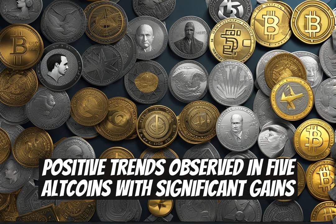 Positive Trends Observed in Five Altcoins with Significant Gains