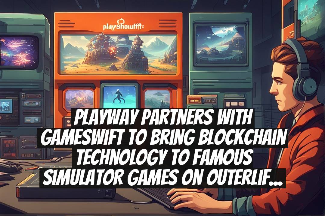 PlayWay Partners with GameSwift to Bring Blockchain Technology to Famous Simulator Games on OuterLife