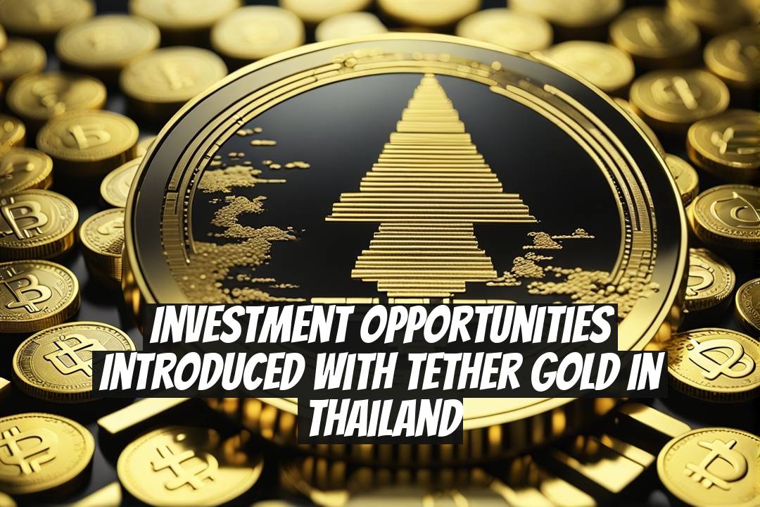 Investment Opportunities Introduced with Tether Gold in Thailand