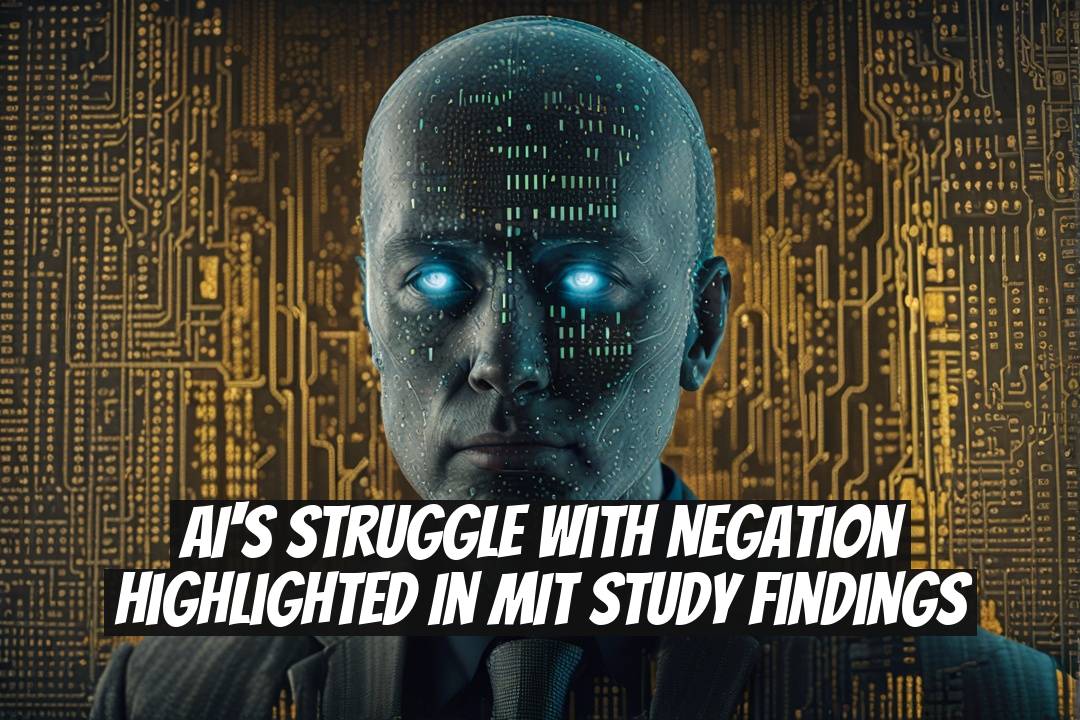 AI's Struggle with Negation Highlighted in MIT Study Findings