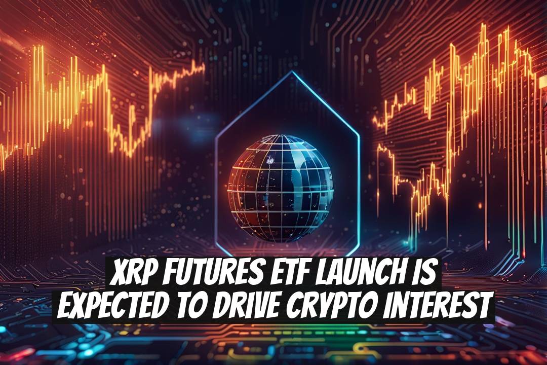 XRP Futures ETF Launch is Expected to Drive Crypto Interest