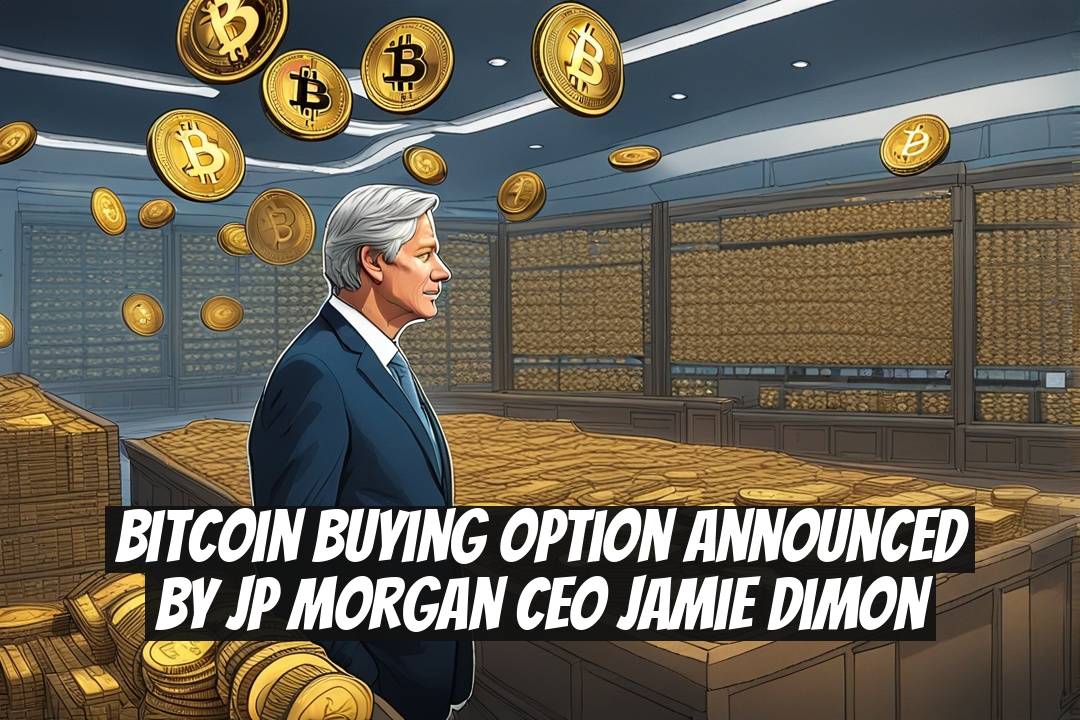 Bitcoin Buying Option Announced by JP Morgan CEO Jamie Dimon
